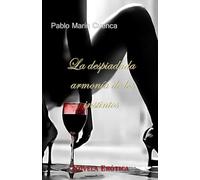 La despiadada armonía de los instintos: Novela Erótica. Terror y erotismo unidos. Seres de la cuarta dimensión utilizaran sus poderes para suducir a ... También necesitarán un ser de luz pura.