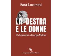La destra e le donne. Da Mussolini a Giorgia Meloni