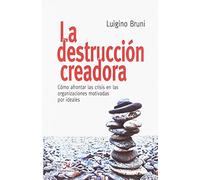 La Destruccion Creadora: Como Afrontar Las Crisis En Las Organizacione