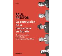 La destrucción de la democracia en España: Reforma, reacción y revolución en la Segunda República (Contemporánea | Ensayo)
