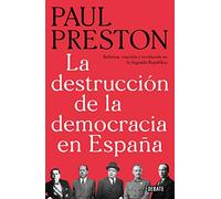 La destrucción de la democracia en España: Reforma, reacción y revolución en la Segunda República (Historia)