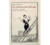 La destrucción del arte: Iconoclasia y vandalismo desde la Revolución Francesa (Arte Grandes temas)
