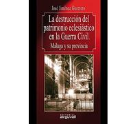 La destrucción del patrimonio eclesiástico en la Guerra Civil. Málaga y su provincia (Alcazaba)