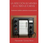 LA DETECCIÓN DE MENTIRA EN EL PERITAJE FORENSE: Fundamentos científicos y aplicación en la práctica pericial (Una mirada desde la Psiquiatria Forense)