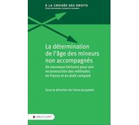 La détermination de l'âge des mineurs non accompagnés: De nouveaux horizons pour une reconstruction des méthodes en France et en droit comparé