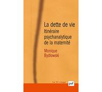 La dette de vie: Itinéraire psychanalytique de la maternité