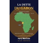 La Dette du Gabon: Anatomie d'un paradoxe : richesses du sol, du sous-sol et souveraineté financière (Éveil Vivant)