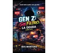 LA DEUDA: Cuando todo se graba, nadie sale limpio.: 3 (GEN Z: SIN FILTRO)