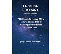 LA DEUDA HUERFANA: El Hito de la Nueva EPS y la ruta crítica tras el naufragio del Decreto 0182 de 2026