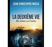 La deuxième vie: Ma victoire sur l'ombre