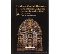 La devoción del Rosario y sus cofradías en España durante la Modernidad (ss. XV-XVIII)