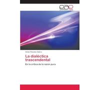 La dialéctica trascendental: En la crítica de la razón pura