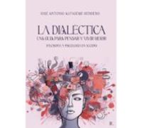 la dialéctica. una guía para pensar y vivir mejor