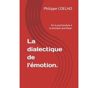 La dialectique de l'émotion.: De la psychanalyse à la physique quantique.