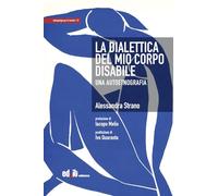 La dialettica del mio corpo disabile. Una autoetnografia (Antropologia per la società)