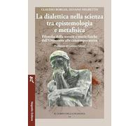 La dialettica nella scienza tra epistemologia e metafisica. Filosofia della natura e teorie fisiche dall’Ottocento alla contemporaneità (Il corpo della filosofia)