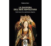 La diaspora dell'arte napoletana. Sulle tracce di un patrimonio disperso (Storia)