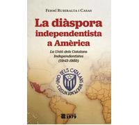 La diàspora independentista a Amèrica. | Fermí Rubiralta I Casas