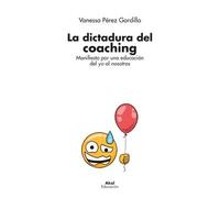 La dictadura del coaching : manifiesto por una educación del yo al nosotros