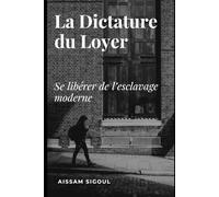 La Dictature du Loyer: Se libérer de l'esclavage moderne