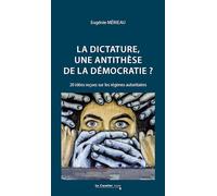 La dictature, une antithèse de la démocratie ?: 20 idées reçues sur les régimes autoritaires