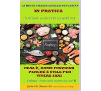 LA DIETA A BASSO LIVELLO DI FODMAP IN PRATICA COSA È, COME FUNZIONA, PERCHÉ È UTILE PER VIVERE SANI CONTIENE 20 RICETTE ILLUSTRATE Collana ... gruppi sanguigni, 5 zone blu,per la menopaus)