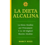 La Dieta Alcalina: La Dieta Alcalina Per Principianti E Le 40 Migliori