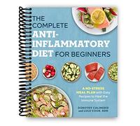 La dieta antiinflamatoria completa para principiantes: un plan de comidas sin estrés con recetas fáciles para curar el sistema inmunológico