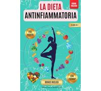 LA DIETA ANTINFIAMMATORIA: Dieta Antinfiammatoria e FODMAP: 3 libri in 1: Riduci l’infiammazione, Rafforza Il Sistema Immunitario, Riattiva Il Metabolismo con +200 Ricette + Bonus, ebook INCLUSO