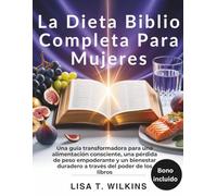 La Dieta Biblio Completa Para Mujeres: Una guía transformadora para una alimentación consciente, una pérdida de peso empoderante y un bienestar duradero a través del poder de los libros