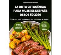 LA DIETA CETOGÉNICA PARA MUJERES DESPUÉS DE LOS 50 2026: Estrategias para Perder Peso, Combatir los Sofocos y Ganar Vitalidad. Incluye Lista de la Compra y Postres Bajos en Carbohidratos.