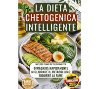 La Dieta Chetogenica Intelligente: Dimagrisci rapidamente, Riduci la fame, Migliora il metabolismo con un piano di 28 giorni e ricette semplici (NutriBalance Collection, Diete e Piani alimentari)
