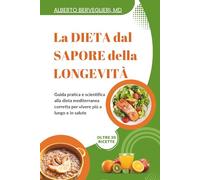 La dieta dal sapore della longevità: Guida pratica e scientifica alla dieta mediterranea corretta per vivere più a lungo e in salute