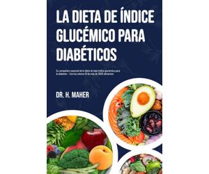 La Dieta de Índice Glucémico Para Diabéticos: Su compañero esencial de la dieta de bajo índice glucémico para la diabetes - Con los valores IG de más de 3000 alimentos
