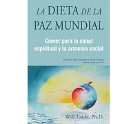 La Dieta De La Paz Mundial: Comer Para La Salud Espiritual y La Armonía Social