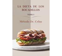 LA DIETA DE LOS BOCADILLOS - Tomo I: Método Dr. Celso