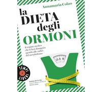 La dieta degli ormoni. Il regime medico che ti farà dimagrire agendo alle radici del metabolismo (Tempi liberi)