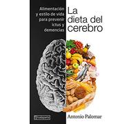 La dieta del cerebro: Alimentación y estilo de vida para prevenir ictus y demencias (CUERPO Y MENTE)