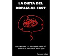 La Dieta del Dopamine Fast: Cómo Resetear Tu Cerebro y Recuperar Tu Capacidad de Atención en la Era Digital