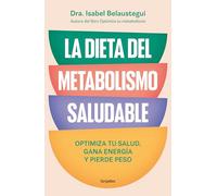 La dieta del metabolismo saludable: Optimiza tu salud, gana energía y pierde peso (Bienestar, salud y vida sana)