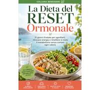 La Dieta del Reset Ormonale: 21 giorni d'estate per sgonfiarti, ritrovare energia e rimettere in moto il metabolismo senza contare ogni caloria (Benessere)