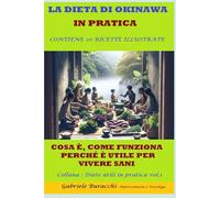 LA DIETA DI OKINAWA IN PRATICA. COSA È, COME FUNZIONA, PERCHÉ È UTILE PER VIVERE SANI. CONTIENE 20 RICETTE ILLUSTRATE Collana : Diete utili ... gruppi sanguigni, 5 zone blu,per la menopaus)