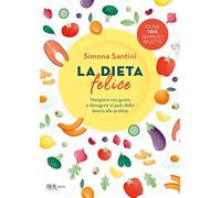La dieta felice. Mangiare con gusto e dimagrire si può: dalla teoria alla pratica (BUR Varia)