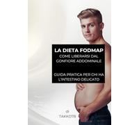 La dieta FODMAP: Come liberarsi dal gonfiore addominale. Guida pratica per chi ha l’intestino delicato