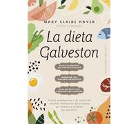 La dieta Galveston: El plan quemagrasas y de control de síntomas hormonales desarrollado por médicos y probado por pacientes (Salud y vida natural)