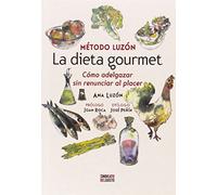La Dieta Gourmet. Cómo Adelgazar Sin Renunciar Al Placer
