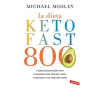 La dieta Keto Fast 800. Il nuovo digiuno intermittente per mangiare bene, bruciare i grassi e mantenere il peso forma per sempre (Salute)