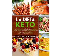 La Dieta Keto: La Guía Definitiva sobre la Dieta Cetogénica para la Pérdida de Peso y la Claridad Mental que incluye cómo entrar en la Cetosis e Ideas para Preparar Comidas