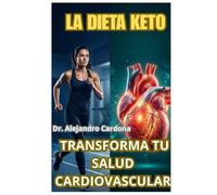 LA DIETA KETO: TRANSFORMA TU SALUD CARDIOVASCULAR