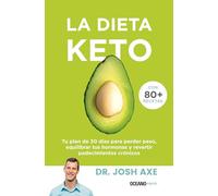 La Dieta Keto: Tu Plan de 30 Días Para Perder Peso, Equilibrar Tus Hormonas Y Revertir Padecimientos Crónicos